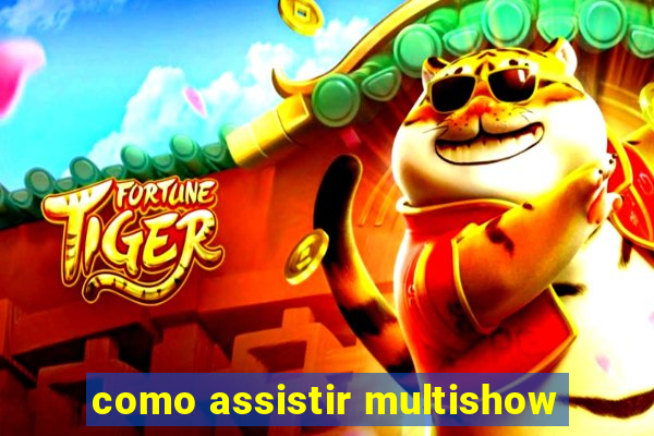 como assistir multishow